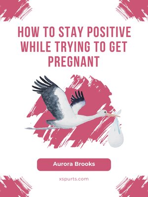 cover image of How to Stay Positive While Trying to Get Pregnant
